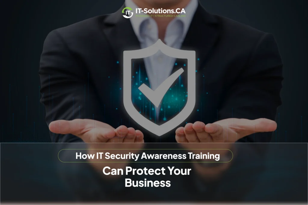 Businessperson in suit holding glowing digital shield icon with checkmark, overlaid text "How IT Security Awareness Training Can Protect Your Business" and IT-Solutions.CA logo.