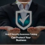 Businessperson in suit holding glowing digital shield icon with checkmark, overlaid text "How IT Security Awareness Training Can Protect Your Business" and IT-Solutions.CA logo.