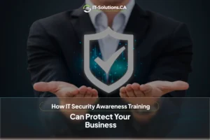 Businessperson in suit holding glowing digital shield icon with checkmark, overlaid text "How IT Security Awareness Training Can Protect Your Business" and IT-Solutions.CA logo.